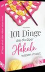 „101 Dinge die du über Häkeln wissen musst.“ Gelbes und rosa Garn mit einer Häkelnadel auf weißem Hintergrund.