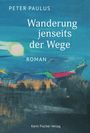 Peter Paulus: Wanderung jenseits der Wege, Buch