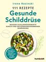 Irene Rosinski: 111 Rezepte - Gesunde Schilddrüse, Buch