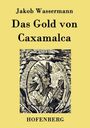 Jakob Wassermann: Das Gold von Caxamalca, Buch