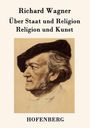 Richard Wagner: Über Staat und Religion / Religion und Kunst, Buch