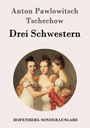 Anton Pawlowitsch Tschechow: Drei Schwestern, Buch