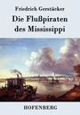 Friedrich Gerstäcker: Die Flußpiraten des Mississippi, Buch