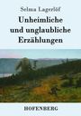 Selma Lagerlöf: Unheimliche und unglaubliche Erzählungen, Buch