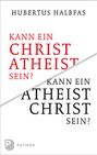 Hubertus Halbfas: Kann ein Christ Atheist sein? Kann ein Atheist Christ sein?, Buch