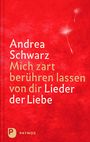 Andrea Schwarz: Mich zart berühren lassen von dir, Buch