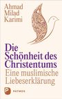 Ahmad Milad Karimi, "Die Schönheit des Christentums: Eine muslimische Liebeserklärung". Logo unten links. Taube mit Muster.