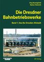 Rainer Heinrich: Die Dresdener Bahnbetriebswerke Band 1 Das Bw Dresden-Altstadt, Buch