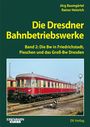 Rainer Heinrich: Die Dresdener Bahnbetriebswerke Band 2 Die Bw in Friedrichstadt,Pieschen und das Groß-Bw Dresden, Buch