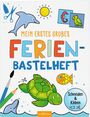 : Bastelhefte: Mein erstes großes Ferien-Bastelheft, Buch