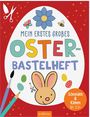 : Bastelhefte: Mein erstes großes Oster-Bastelheft, Buch