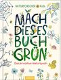 "NATURFORSCHER Kids. MACH DIESES BUCH GRÜN. Das kreative Naturbuch." Bunte Zeichnungen von Tieren und Pflanzen.