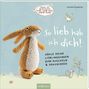 "So lieb hab ich dich! Häkle deine Lieblingshasen zum Kuscheln & Dekorieren." Ein gehäkelter Hase, Vogel, Maus.