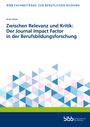 Bodo Rödel: Zwischen Relevanz und Kritik: Der Journal Impact Factor in der Berufsbildungsforschung, Buch