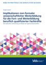 : Implikationen non-formaler wissenschaftlicher Weiterbildung für die Fort- und Weiterbildung beruflich qualifizierter Fachkräfte, Buch