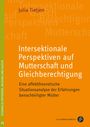 Titel: "Intersektionale Perspektiven auf Mutterschaft und Gleichberechtigung". Autor: Julia Tietjen. Orange Hintergrund.