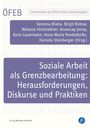Soziale Arbeit als Grenzbearbeitung: Herausforderungen, Diskurse und Praktiken, Buch