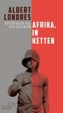 Albert Londres: Afrika, in Ketten, Buch