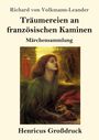 Richard Von Volkmann-Leander: Träumereien an französischen Kaminen (Großdruck), Buch