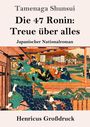 Tamenaga Shunsui: Die 47 Ronin: Treue über alles (Großdruck), Buch