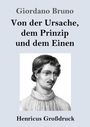 Giordano Bruno: Von der Ursache, dem Prinzip und dem Einen (Großdruck), Buch