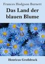 Frances Hodgson Burnett: Das Land der blauen Blume (Großdruck), Buch