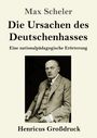 Max Scheler: Die Ursachen des Deutschenhasses (Großdruck), Buch