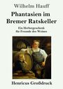 Wilhelm Hauff: Phantasien im Bremer Ratskeller (Großdruck), Buch