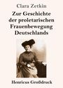 "Clara Zetkin: Zur Geschichte der proletarischen Frauenbewegung Deutschlands. Henricus Großdruck." Darunter Frau im historischen Kleid.