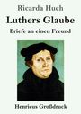 "Ricarda Huch Luthers Glaube Briefe an einen Freund Henricus Großdruck." Ein Gemälde von Martin Luther darunter.