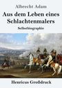 "Aus dem Leben eines Schlachtenmalers" von Albrecht Adam, Selbstbiographie. Unterhalb eine historische Schlachtenszene.