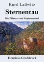 Kurd Laßwitz, Sterntau: Die Pflanze vom Neptunsmond. Henricus Großdruck. Impressionistisches Naturgemälde.