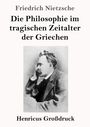 "Friedrich Nietzsche. Die Philosophie im tragischen Zeitalter der Griechen. Henricus Großdruck." Darunter ein Porträt.