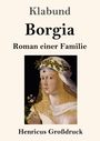 Klabund. Borgia. Roman einer Familie. Henricus Großdruck. Illustration: Frau mit Blumen und Efeukranz im Haar.