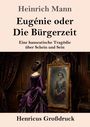 Text: "Heinrich Mann, Eugénie oder Die Bürgerzeit. Eine hanseatische Tragödie über Schein und Sein. Henricus Großdruck."

Eine Frau in historischer Kleidung betrachtet ihr Spiegelbild in einem gebrochenen Spiegel.