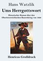 Titel: "Ums Herrgottswort" von Hans Watzlik. Historischer Roman über den Bauernkrieg 1626. Unten: Henricus Großdruck. Darunter ist eine historische Illustration eines bewaffneten Mannes.