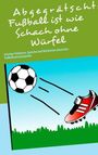 Klaus Hinrichsen: Abgegrätscht: Fußball ist wie Schach ohne Würfel, Buch