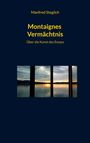 Manfred Steglich: Montaignes Vermächtnis, Buch