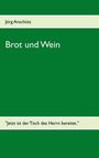 Jörg Anschütz: Brot und Wein, Buch