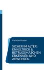 Christian Prasser: Sicher im Alter: Enkeltrick & Betrugsmaschen erkennen und abwehren, Buch