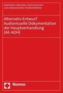 österreichischer und schweizerischer Strafrechtslehrer Arbeitskreis deutscher (Arbeitskreis AE): Alternativ-Entwurf - Audiovisuelle Dokumentation der Hauptverhandlung (AE-ADH), Buch