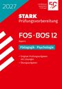 "2027, STARK Prüfungsvorbereitung, FOS BOS 12 Bayern, Pädagogik Psychologie, Original-Prüfungsaufgaben, Übungsaufgaben."