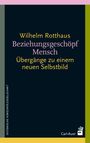 Wilhelm Rotthaus: Beziehungsgeschöpf Mensch, Buch