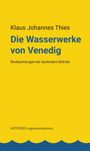 "Klaus Johannes Thies, Die Wasserwerke von Venedig, Beobachtungen bei laufendem Betrieb, AISTHESIS argonautenpresse." Gelber Hintergrund.