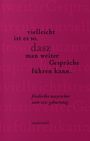 : vielleicht ist es so, dasz man weiter Gespräche führen kann..., Buch