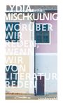 Text: LYDIA MISCHKULNIG WORÜBER WIR REDEN, WENN WIR VON LITERATUR REDEN; sonderezahl.  
Illustration von farbigen Hausfassaden.