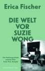 Erica Fischer: Die Welt vor Suzie Wong, Buch