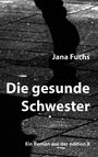 Jana Fuchs: Die gesunde Schwester, Buch