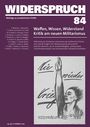 "Widerspruch 84" thematisiert "Waffen, Wissen, Widerstand" und kritisiert Militarismus mit einem kämpferischen Schwarz-Weiß-Bild.