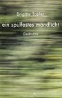 Brigitte Tobler: ein spülfestes mondlicht, Buch